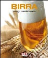 Birra. Consigli, curiosità e ricette libro