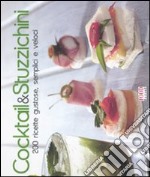 Cocktail & stuzzichini. 200 ricette gustose, semplici e veloci. Ediz. illustrata libro