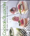 Cocktail & stuzzichini. 200 ricette gustose, semplici e veloci. Ediz. illustrata libro