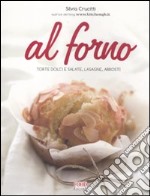 Al forno. Torte dolci e salate, lasagne, arrosti libro