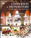 Conventi e monasteri. Le ricette segrete per mangiar sano libro