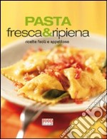 Pasta fresca e ripiena. Ricette facili e appetitose libro