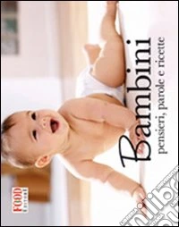 Bambini. Pensieri, parole e ricette