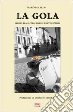 La gola. Viaggio tra sapori, storie e ricette d'Italia libro