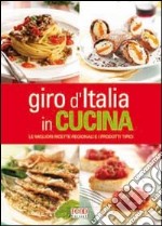 Giro d'Italia in cucina. Le migliori ricette regionali e i prodotti tipici libro