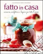 Fatto in casa. Conserve, confetture e liquori per tutto l'anno libro