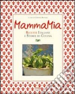 Mamma mia! Ricette italiane e storie di cucina libro