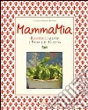 Mamma mia! Ricette italiane e storie di cucina libro