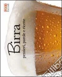 Birra. Pensieri, parole e ricette