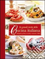 Le Grandi ricette della cucina italiana. Antipasti, primi, secondi e dolci libro