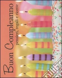 Buon compleanno! Pensieri, auguri e ricette