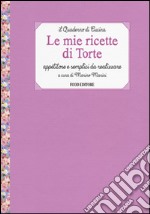 Le mie ricette di torte. Appetitose e semplici da realizzare libro