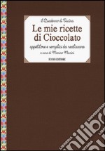 Le mie ricette di cioccolato. Appetitose e semplici da realizzare libro