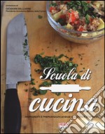 Scuola di cucina. Ingredienti e preparazioni di base illustrate step by step. Ediz. illustrata libro