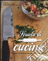 Scuola di cucina. Ingredienti e preparazioni di base illustrate step by step. Ediz. illustrata libro