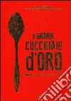 Il grande cucchiaio d'oro. Ediz. illustrata libro di Ballarini G. (cur.)