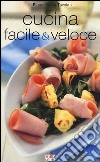 Cucina facile & veloce libro