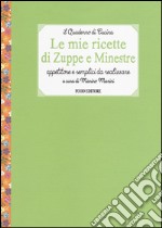 Le mie ricette di zuppe e minestre. Appetitose e semplici da realizzare libro