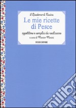 Le mie ricette di pesce. Appetitose e semplici da realizzare libro