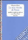 Le mie ricette di pesce. Appetitose e semplici da realizzare libro di Marini M. (cur.)