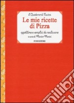 Le mie ricette di pizza. Appetitose e semplici da realizzare libro