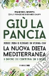 Giù la pancia. Perdi peso e rimani in forma con la nuova dieta mediterranea 5 buchi di cintura in 5 mesi libro di Beretta Francesca