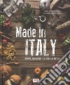 Made in Italy. Sapori, ingredienti e ricette tipiche. Ediz. illustrata libro