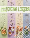 Cucina leggera. Scuola di cucina. Ingredienti e ricette illustrate con oltre 500 step by step libro