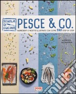 Pesce & co. Ingredienti e ricette illustrate con oltre 500 step by step. Ediz. illustrata libro