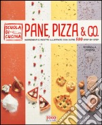 Pane, pizza & co. Ingredienti e ricette illustrate con oltre 500 step by step libro