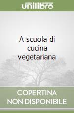 A scuola di cucina vegetariana