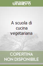 A scuola di cucina vegetariana libro