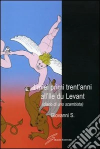 I miei primi trent'anni all'Ile du Levant. Diario di uno scambista libro