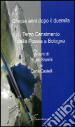 Cinque anni dopo il Duemila. 3° censimento della poesia a Bologna libro