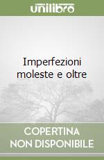 Imperfezioni moleste e oltre libro