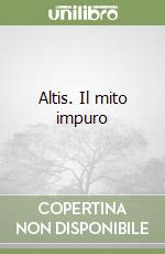 Altis. Il mito impuro libro