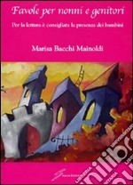 Favole per nonni e genitori. Per la lettura è consigliata la presenza dei bambini libro