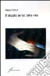 Il doppio senso della vita libro di Follieri Alessio