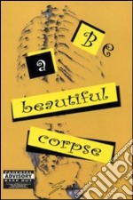 Be a beautiful corpse libro