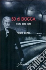 Cinquanta di bocca. Il vizio della notte libro