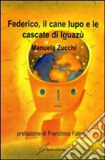 Federico, il cane lupo e le cascate di Iguazù libro