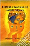 Federico, il cane lupo e le cascate di Iguazù libro