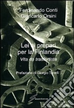 Lei si prepari per la Finlandia. Vita da trasfertista libro