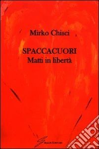 Spaccacuori. Matti in libertà libro