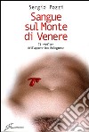 Sangue sul monte di Venere. Il thriller dell'appennino bolognese libro di Pozzi Sergio