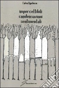 Impercettibili condensazioni sentimentali libro