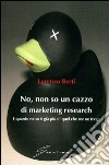 No, non so un cazzo di marketing research. E quanto ne so è già più di quel che me ne frega libro