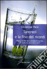 Tancredi e la fine dei ricordi. «Papà, se Dio ha inventato il mondo, chi è che ha inventato Dio? libro
