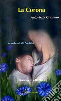 La corona. Sono sbocciati i fiordalisi libro