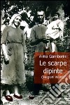 Le scarpe dipinte libro di Gamberini Alma